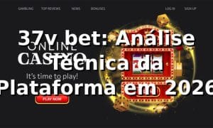 37v bet: Análise Técnica da Plataforma em 2026 🚀