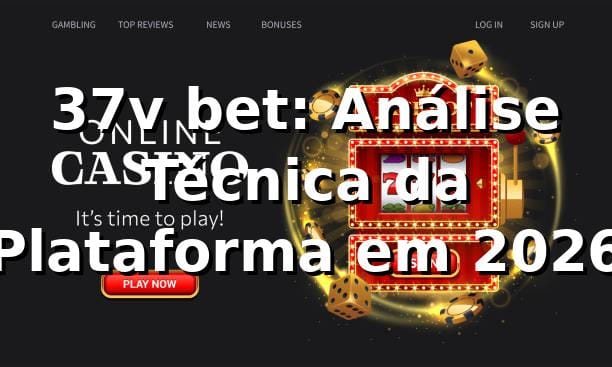 37v bet: Análise Técnica da Plataforma em 2026 🚀